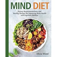 MIND DIET: Dietary Recommendations and Healthy Recipes for Improving Brain Health and Cognitive Abilities MIND DIET: Dietary Recommendations and Healthy Recipes for Improving Brain Health and Cognitive Abilities Paperback Kindle Hardcover
