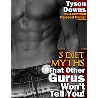 Five Diet Myths That Other Gurus Won't Tell You! (Nutrition, Diet, & Exercise Myths Book 1) Five Diet Myths That Other Gurus Won't Tell You! (Nutrition, Diet, & Exercise Myths Book 1) Kindle