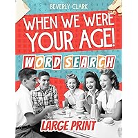 When We Were Your Age! Word Search for Adults Large Print: Big, Nostalgic Wordfind Puzzle Books for Adults & Seniors - Easy, Funny Way to Remember the 50s, 60s, 70s & 80s (Nostalgic Gift Books)