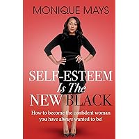 Self-Esteem is the New Black: How to become the confident woman you have always wanted to be! Self-Esteem is the New Black: How to become the confident woman you have always wanted to be! Paperback Kindle