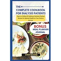 THE COMPLETE COOKBOOK FOR DIALYSIS PATIENT: Easy-to-Follow 20 Delicious, Nutrient-Packed Recipes for Optimal Health on Your Dialysis Journey (Healthy Recipes Cookbook for Dialysis Patient) THE COMPLETE COOKBOOK FOR DIALYSIS PATIENT: Easy-to-Follow 20 Delicious, Nutrient-Packed Recipes for Optimal Health on Your Dialysis Journey (Healthy Recipes Cookbook for Dialysis Patient) Paperback Kindle