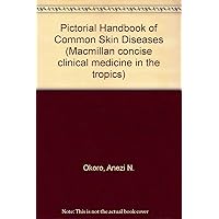 Pictorial Handbook of Common Skin Diseases (Macmillan Concise Clinical Medicine in the Tropics)