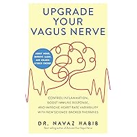 Upgrade Your Vagus Nerve: Control Inflammation, Boost Immune Response, and Improve Heart Rate Variability with New Science-Backed Therapies (Boost Mood, Improve Sleep, and Unlock Stored Energy) Upgrade Your Vagus Nerve: Control Inflammation, Boost Immune Response, and Improve Heart Rate Variability with New Science-Backed Therapies (Boost Mood, Improve Sleep, and Unlock Stored Energy) Paperback Kindle