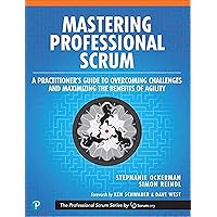 Mastering Professional Scrum: A Practitioners Guide to Overcoming Challenges and Maximizing the Benefits of Agility (The Professional Scrum Series) Mastering Professional Scrum: A Practitioners Guide to Overcoming Challenges and Maximizing the Benefits of Agility (The Professional Scrum Series) Paperback Kindle Audible Audiobook
