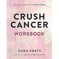Crush Cancer Workbook Crush Cancer Workbook Paperback