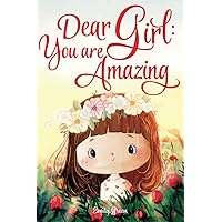 Dear Girl: You are Amazing: Inspiring Stories about Courage, Inner Strength, and Self-Confidence Dear Girl: You are Amazing: Inspiring Stories about Courage, Inner Strength, and Self-Confidence Paperback