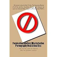 Fornication Adultery Masturbation Pornography Oral & Anal Sex: FAQ: In the Light of Hadith and the Quranic verses