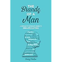 The Brands of a Man: A Woman-to-Woman's Guide to Midlife Dating The Brands of a Man: A Woman-to-Woman's Guide to Midlife Dating Kindle Paperback