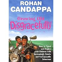 Growing Old Disgracefully: How to upset and perplex your children with increasingly erratic and unreasonable behaviour Growing Old Disgracefully: How to upset and perplex your children with increasingly erratic and unreasonable behaviour Kindle Hardcover Paperback