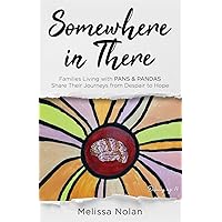 Somewhere in There: Families Living with PANS & PANDAS Share Their Journeys from Despair to Hope Somewhere in There: Families Living with PANS & PANDAS Share Their Journeys from Despair to Hope Paperback Kindle Audible Audiobook