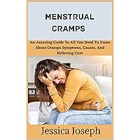 Menstrual Cramps : All You Need To Know About Cramps Symptoms, Causes, Relieving Cure Menstrual Cramps : All You Need To Know About Cramps Symptoms, Causes, Relieving Cure Kindle Paperback