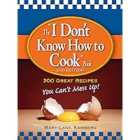The I Don't Know How to Cook Book: 300 Great Recipes You Can't Mess Up! The I Don't Know How to Cook Book: 300 Great Recipes You Can't Mess Up! Kindle Paperback Spiral-bound