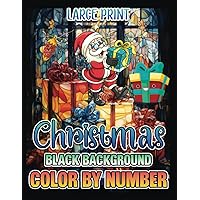 Large Print Christmas Color By Number BLACK BACKGROUND: Stained Glass Holiday Coloring Books For Adults And Teens (Christmas Designs On A Black Background)