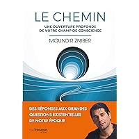 Le Chemin - Une ouverture profonde de votre champ de conscience (French Edition)