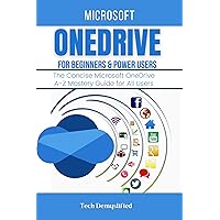 MICROSOFT ONEDRIVE FOR BEGINNERS & POWER USERS: The Concise Microsoft OneDrive A-Z Mastery Guide for All Users MICROSOFT ONEDRIVE FOR BEGINNERS & POWER USERS: The Concise Microsoft OneDrive A-Z Mastery Guide for All Users Kindle Paperback Hardcover