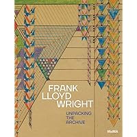 Frank Lloyd Wright: Unpacking the Archive Frank Lloyd Wright: Unpacking the Archive Hardcover