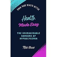 HEALTH MADE EASY: THE UNIMAGINABLE DANGERS OF HYPOGLYCEMIA HEALTH MADE EASY: THE UNIMAGINABLE DANGERS OF HYPOGLYCEMIA Kindle Paperback
