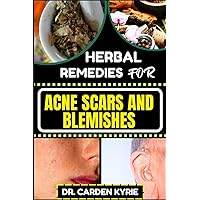 HERBAL REMEDIES FOR ACNE SCARS AND BLEMISHES: Key Insights for a Flawless Complexion, focusing on Natural Healing, Lasting Skin Transformation and more HERBAL REMEDIES FOR ACNE SCARS AND BLEMISHES: Key Insights for a Flawless Complexion, focusing on Natural Healing, Lasting Skin Transformation and more Paperback Kindle