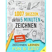 Zeichnen Lernen - Fun & Easy: 1007 Skizzen, die du in unter 5 Minuten zeichnen kannst (in drei Schwierigkeitsstufen; für Kinder und Erwachsene) (German Edition) Zeichnen Lernen - Fun & Easy: 1007 Skizzen, die du in unter 5 Minuten zeichnen kannst (in drei Schwierigkeitsstufen; für Kinder und Erwachsene) (German Edition) Paperback