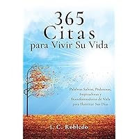 365 Citas para Vivir Su Vida: Palabras Sabias, Poderosas, Inspiradoras y Transformadoras de Vida para Iluminar Sus Días (Domine Su Mente, Transforme Su Vida) (Spanish Edition)