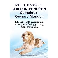 Petit Basset Griffon Vendeen Complete Owners Manual. Petit Basset Griffon Vendeen book for care, costs, feeding, grooming, health and training.