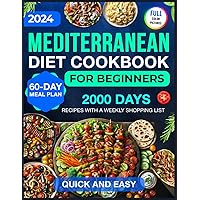 Mediterranean Diet Cookbook for Beginners: 2000 Days of Quick & Easy Mediterranean Diet Recipes for Beginners with a 60-Day Meal Plan & Weekly ... Full Color Pictures and Simple Ingredients) Mediterranean Diet Cookbook for Beginners: 2000 Days of Quick & Easy Mediterranean Diet Recipes for Beginners with a 60-Day Meal Plan & Weekly ... Full Color Pictures and Simple Ingredients) Paperback