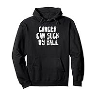 Testicular Cancer Funny Survivor Cancer Can Suck My Ball Pullover Hoodie