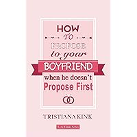 How To Propose To Your Boyfriend, When He Doesn't Propose First. : Getting Engaged Relationship Book for Women (Love Hacks Series.) How To Propose To Your Boyfriend, When He Doesn't Propose First. : Getting Engaged Relationship Book for Women (Love Hacks Series.) Kindle Paperback