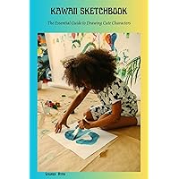 KAWAII SKETCHBOOK: The Essential Guide to Drawing Cute Characters KAWAII SKETCHBOOK: The Essential Guide to Drawing Cute Characters Kindle Paperback