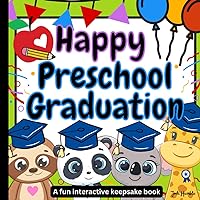Happy Preschool Graduation: A fun interactive keepsake book Happy Preschool Graduation: A fun interactive keepsake book Paperback