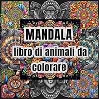 Mandala da colorare: Colora animali selvaggi, esplora la natura! (Italian Edition)