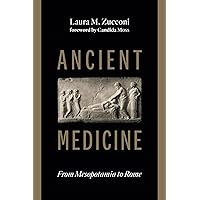 Ancient Medicine: From Mesopotamia to Rome Ancient Medicine: From Mesopotamia to Rome Hardcover Kindle Paperback