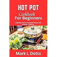 HOT POT COOKBOOK FOR BEGINNERS: Hot pot cookbook for beginners, chinese food, instant pot cookbook, Microwave Cookbook, Recipes, Korean cooking, Fryer Recipes, Air Fryer, Vegans diet, Mediter HOT POT COOKBOOK FOR BEGINNERS: Hot pot cookbook for beginners, chinese food, instant pot cookbook, Microwave Cookbook, Recipes, Korean cooking, Fryer Recipes, Air Fryer, Vegans diet, Mediter Kindle Paperback