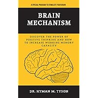 BRAIN MECHANISM: Discover How to Enhance Cognitive Function, Increase Working Memory Capacity, and Optimize Brain use for Accelerated Learning. BRAIN MECHANISM: Discover How to Enhance Cognitive Function, Increase Working Memory Capacity, and Optimize Brain use for Accelerated Learning. Kindle Paperback