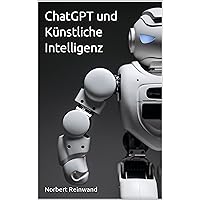 ChatGPT und Künstliche Intelligenz (German Edition) ChatGPT und Künstliche Intelligenz (German Edition) Kindle Paperback