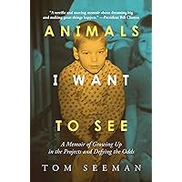 Animals I Want To See: A Memoir of Growing Up in the Projects and Defying the Odds Animals I Want To See: A Memoir of Growing Up in the Projects and Defying the Odds Hardcover Kindle Audible Audiobook
