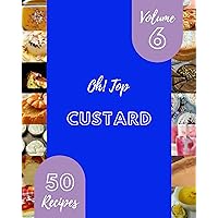 Oh! Top 50 Custard Recipes Volume 6: I Love Custard Cookbook! Oh! Top 50 Custard Recipes Volume 6: I Love Custard Cookbook! Kindle Paperback