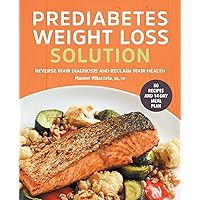 The Prediabetes Weight Loss Solution: Reverse Your Diagnosis and Reclaim Your Health The Prediabetes Weight Loss Solution: Reverse Your Diagnosis and Reclaim Your Health Paperback Kindle