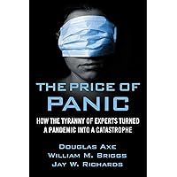 The Price of Panic: How the Tyranny of Experts Turned a Pandemic into a Catastrophe The Price of Panic: How the Tyranny of Experts Turned a Pandemic into a Catastrophe Hardcover Audible Audiobook Kindle Audio CD