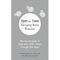 7pm to 7am Sleeping Baby Routine: The no-cry plan to help your baby sleep through the night 7pm to 7am Sleeping Baby Routine: The no-cry plan to help your baby sleep through the night Kindle Paperback
