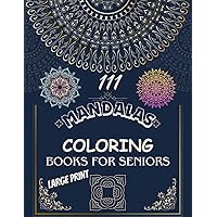 MANDALAS COLORING BOOKS FOR SENIORS: LARGE PRINT 111 MANDALAS SENIORS AND BEGINNERS FOR KIDS OR ADULTS FULL PAGE RELAXING LARGE PRINT (Mandalas coloring relax)
