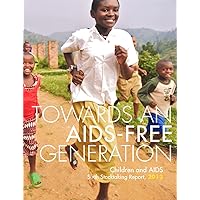 Children And Aids: Sixth Stocktaking Report, 2013 - Towards An Aids-Free Generation