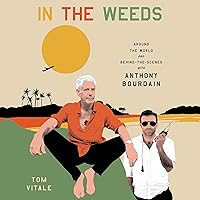 In the Weeds: Around the World and Behind the Scenes with Anthony Bourdain In the Weeds: Around the World and Behind the Scenes with Anthony Bourdain Audible Audiobook Kindle Paperback Hardcover Audio CD