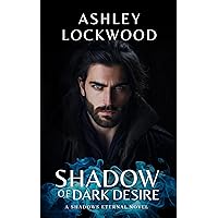 Shadow of Dark Desire: A Paranormal Vampire Romance Novel (Shadows Eternal - Book 1) Shadow of Dark Desire: A Paranormal Vampire Romance Novel (Shadows Eternal - Book 1) Kindle Paperback Hardcover