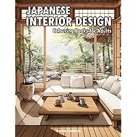 Japanese Interior Design: Colouring Books for Adults with Meditation Room, Modern Design, Minimalist Decor, and Much More Japanese Interior Design: Colouring Books for Adults with Meditation Room, Modern Design, Minimalist Decor, and Much More Paperback