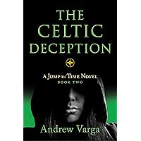 The Celtic Deception: A Jump in Time Novel, Book Two (A Jump in Time, 2) The Celtic Deception: A Jump in Time Novel, Book Two (A Jump in Time, 2) Hardcover Kindle Audible Audiobook Paperback