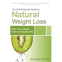 The Diet Dropout's Guide to Natural Weight Loss: Find Your Easiest Path to Naturally Thin The Diet Dropout's Guide to Natural Weight Loss: Find Your Easiest Path to Naturally Thin Paperback Kindle