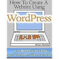 How To Create A Website Using Wordpress: The Beginner's Blueprint for Building a Professional Website in 3 Easy Steps (Plus 40+ Premium Wordpress Video Tutorials) How To Create A Website Using Wordpress: The Beginner's Blueprint for Building a Professional Website in 3 Easy Steps (Plus 40+ Premium Wordpress Video Tutorials) Kindle Paperback