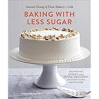 Baking with Less Sugar: Recipes for Desserts Using Natural Sweeteners and Little-to-No White Sugar Baking with Less Sugar: Recipes for Desserts Using Natural Sweeteners and Little-to-No White Sugar Hardcover Kindle