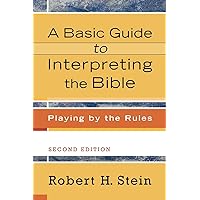 A Basic Guide to Interpreting the Bible: Playing by the Rules A Basic Guide to Interpreting the Bible: Playing by the Rules Paperback Kindle